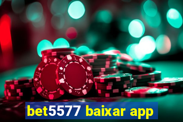 bet5577 baixar app